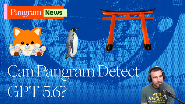 Can Pangram Detect GPT 5.6?